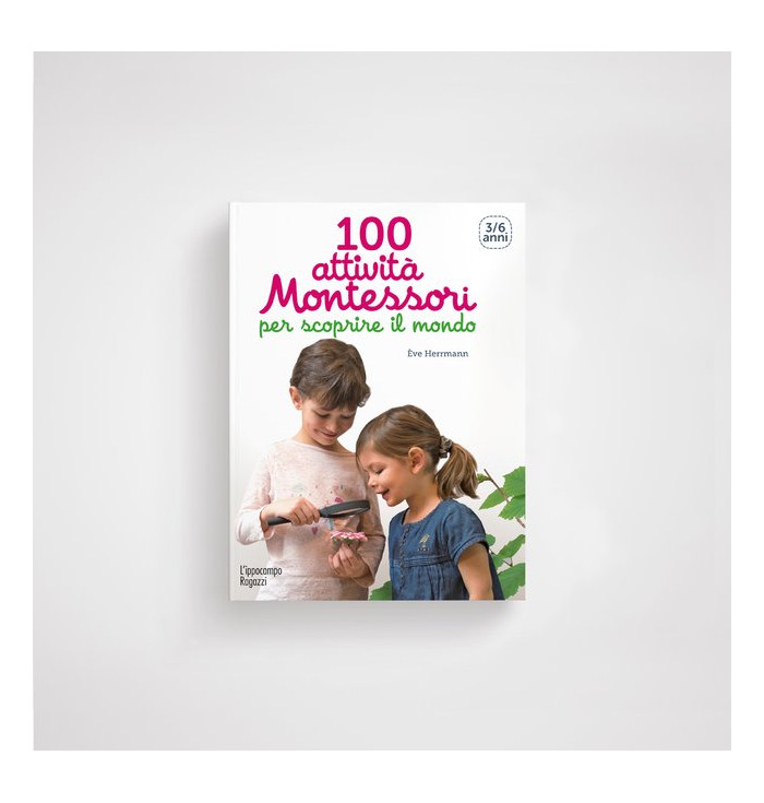 100 attività Montessori per scoprire il mondo